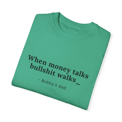 Camiseta unisex teñida con humor: "Cuando el dinero habla, la mierda camina" El padre de Bobby 