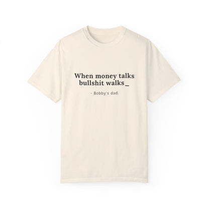 Camiseta unisex teñida con humor: "Cuando el dinero habla, la mierda camina" El padre de Bobby 