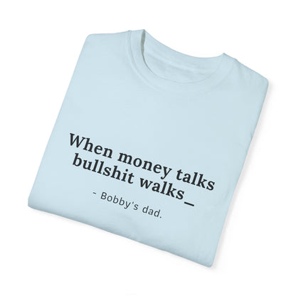 Camiseta unisex teñida con humor: "Cuando el dinero habla, la mierda camina" El padre de Bobby 