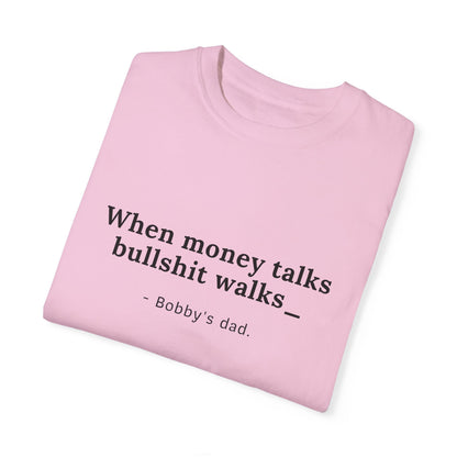 Camiseta unisex teñida con humor: "Cuando el dinero habla, la mierda camina" El padre de Bobby 