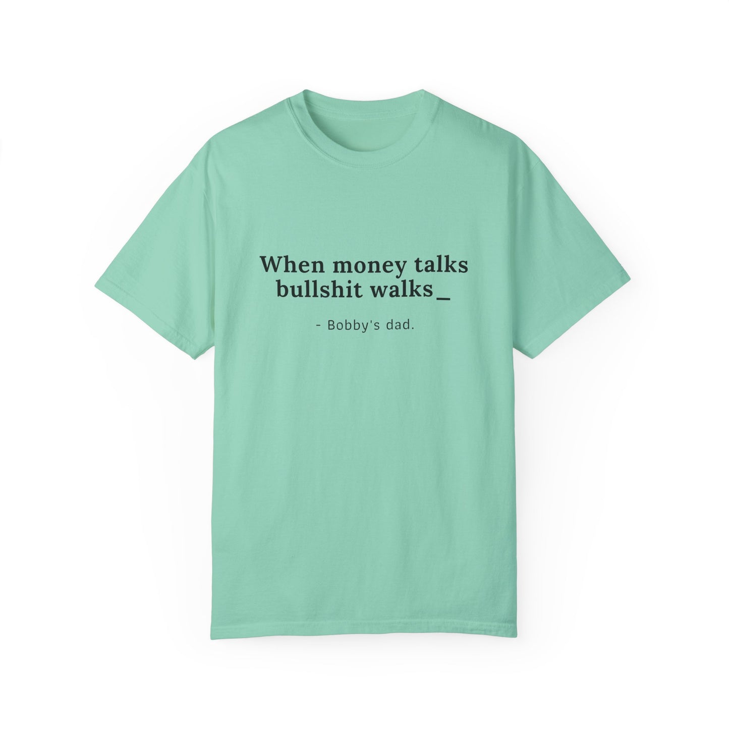 Camiseta unisex teñida con humor: "Cuando el dinero habla, la mierda camina" El padre de Bobby 