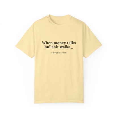 Camiseta unisex teñida con humor: "Cuando el dinero habla, la mierda camina" El padre de Bobby 