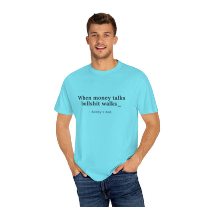 Humorvolles Unisex-T-Shirt mit gefärbtem Kleidungsstück - "When Money Talks, Bullshit Walks" Bobbys Vater 