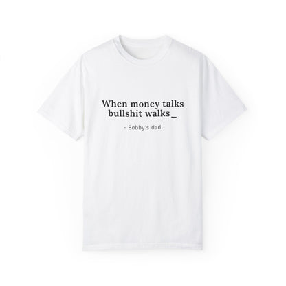 Camiseta unisex teñida con humor: "Cuando el dinero habla, la mierda camina" El padre de Bobby 