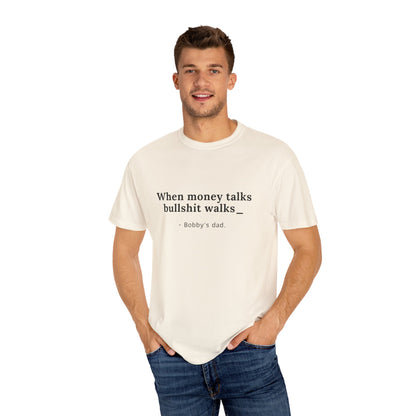 Camiseta unisex teñida con humor: "Cuando el dinero habla, la mierda camina" El padre de Bobby 