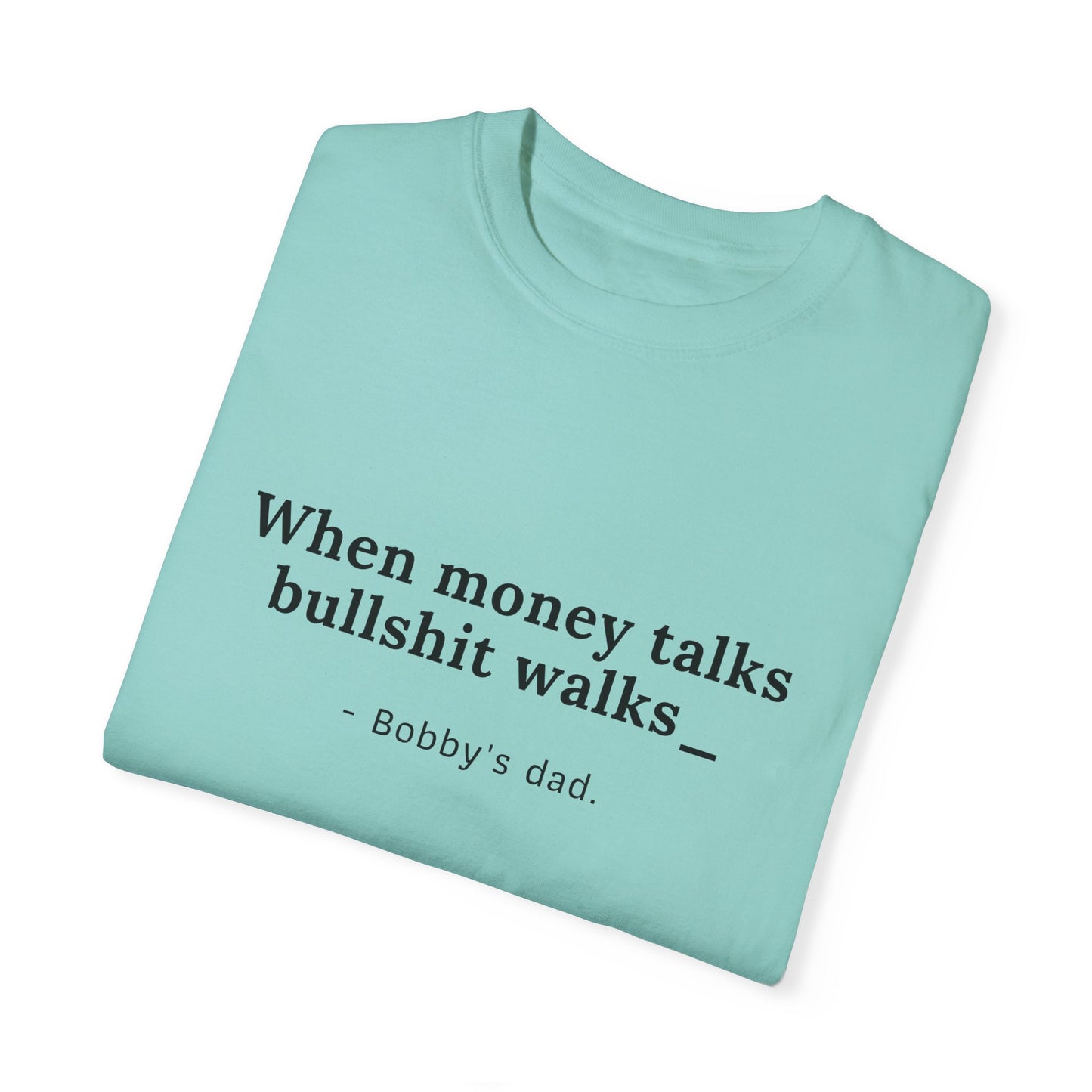 Camiseta unisex teñida con humor: "Cuando el dinero habla, la mierda camina" El padre de Bobby 