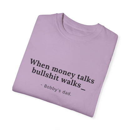 Camiseta unisex teñida con humor: "Cuando el dinero habla, la mierda camina" El padre de Bobby 