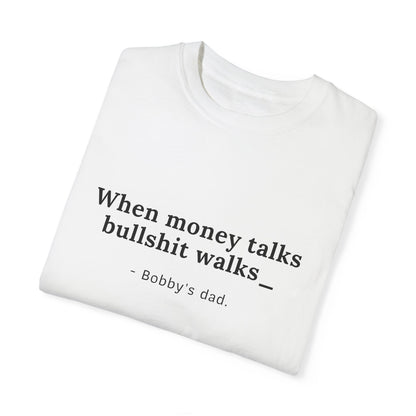 Camiseta unisex teñida con humor: "Cuando el dinero habla, la mierda camina" El padre de Bobby 