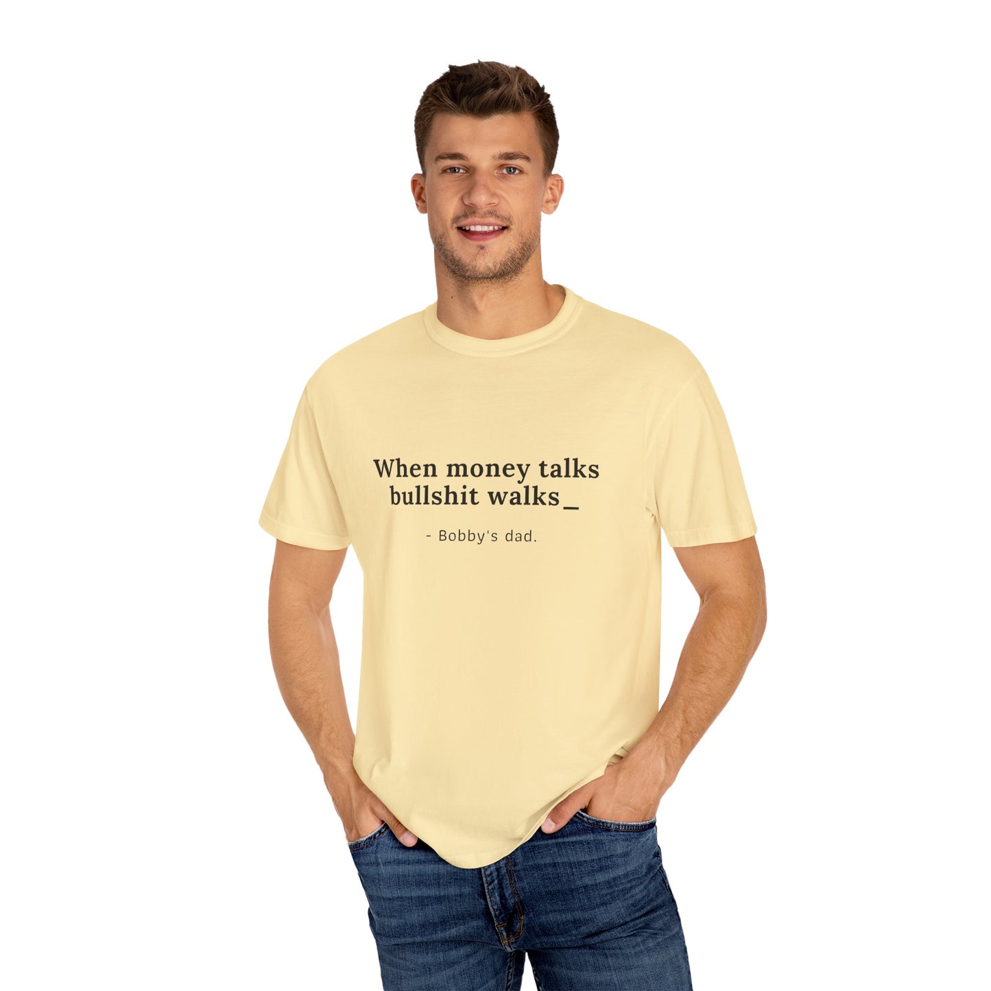 Camiseta unisex teñida con humor: "Cuando el dinero habla, la mierda camina" El padre de Bobby 